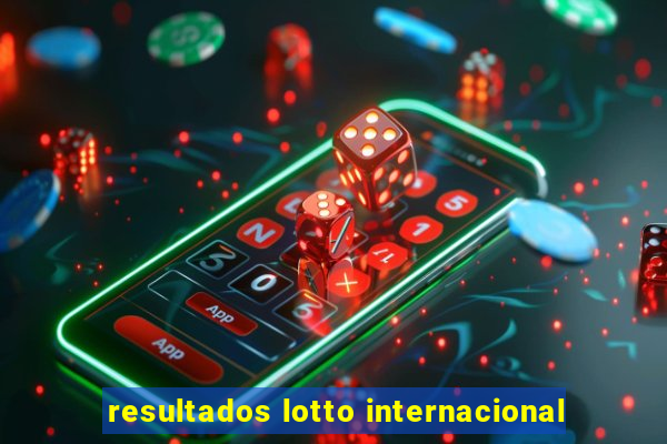 resultados lotto internacional